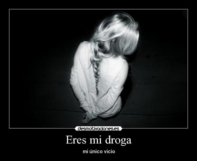 Eres mi droga - 