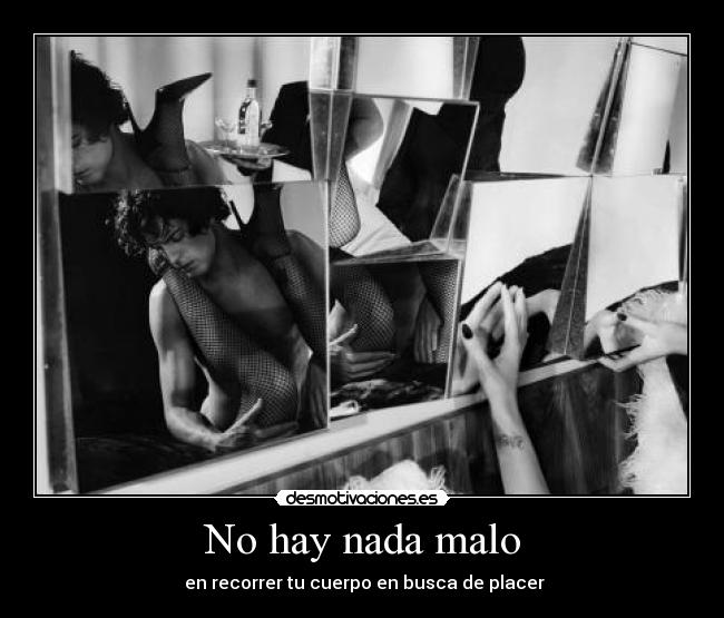 No hay nada malo - en recorrer tu cuerpo en busca de placer