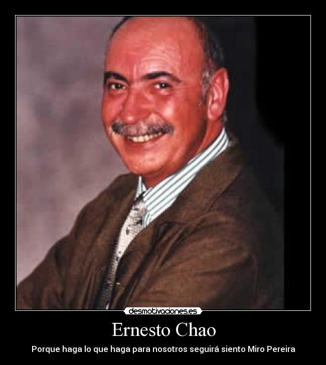 Ernesto Chao - Porque haga lo que haga para nosotros seguirá siento Miro Pereira