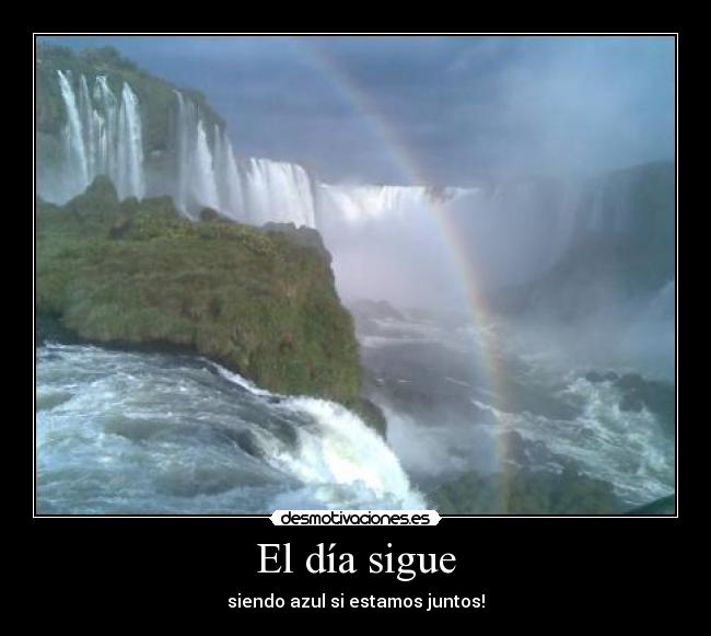 El día sigue - siendo azul si estamos juntos!