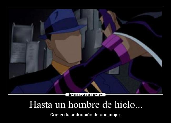 Hasta un hombre de hielo... - 