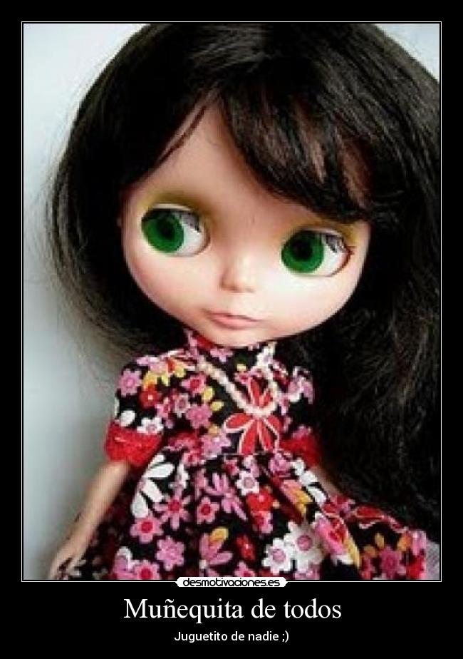 Muñequita de todos - Juguetito de nadie ;)