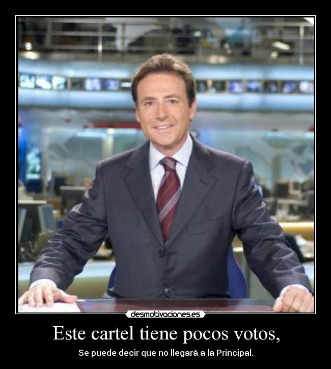 Este cartel tiene pocos votos, -