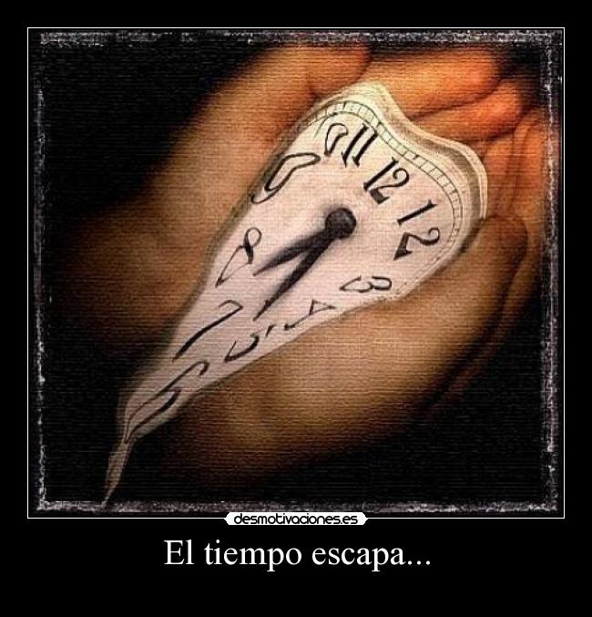 El tiempo escapa... - 