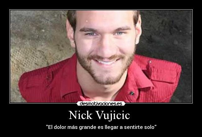 Nick Vujicic - El dolor más grande es llegar a sentirte solo