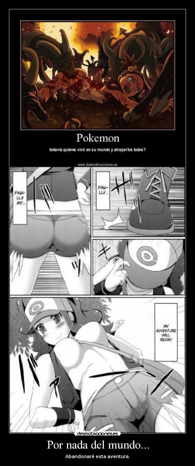 Por nada del mundo... - Abandonaré esta aventura.