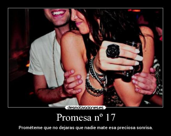 Promesa nº 17 - Prométeme que no dejaras que nadie mate esa preciosa sonrisa.