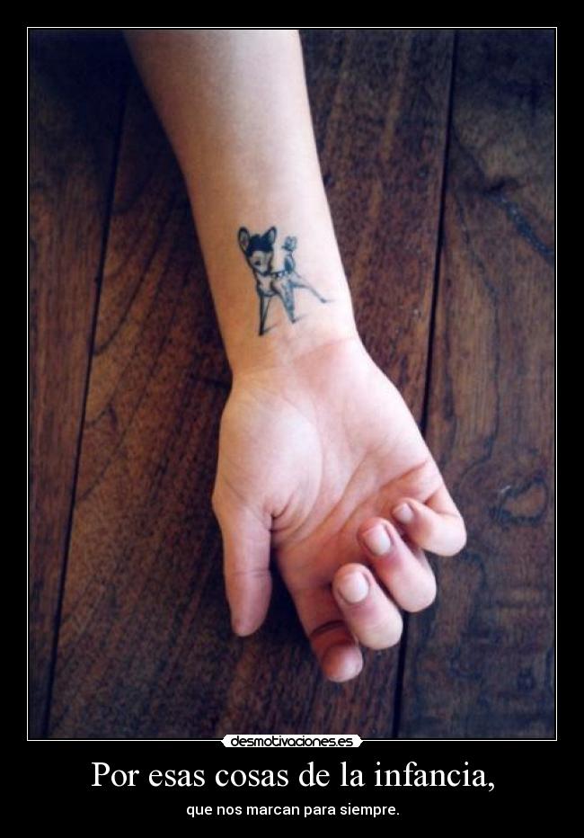 Por esas cosas de la infancia, -