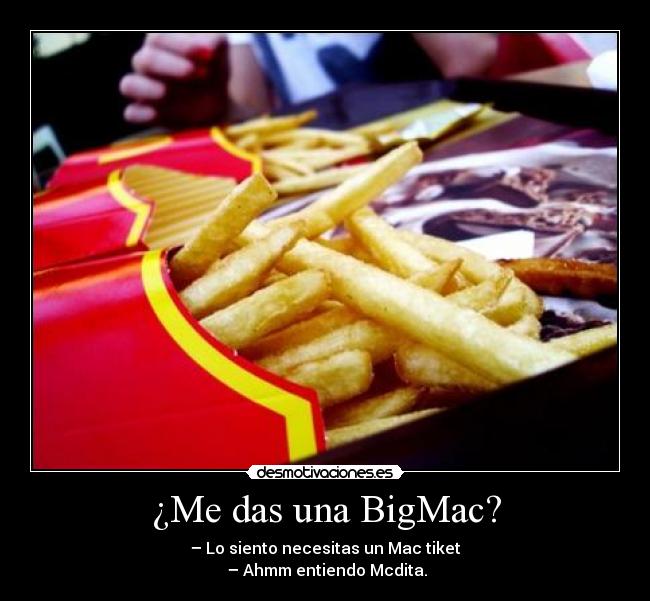 ¿Me das una BigMac? -