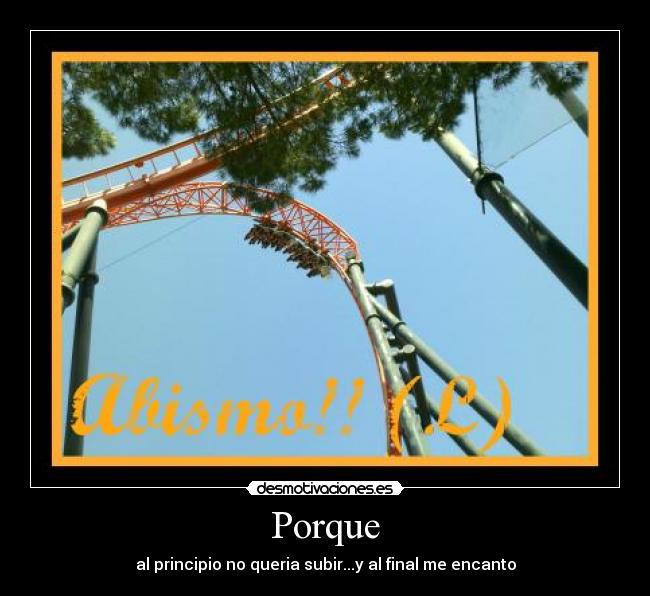 Porque - al principio no queria subir...y al final me encanto