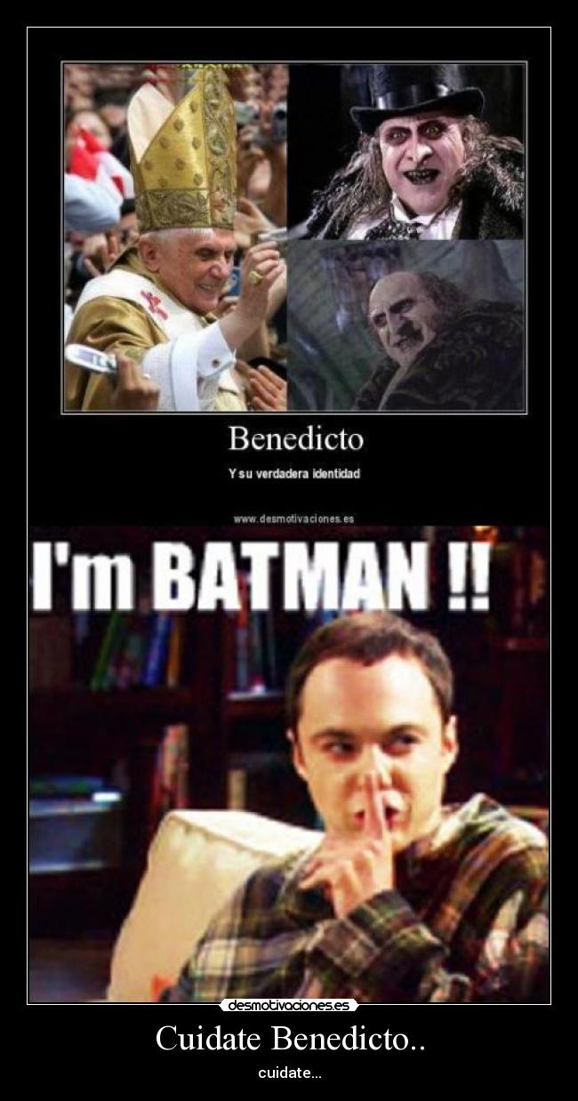 Cuidate Benedicto.. -