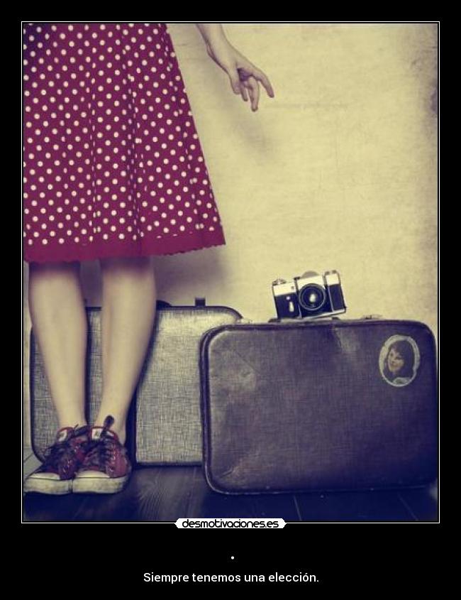 . - Siempre tenemos una elección.