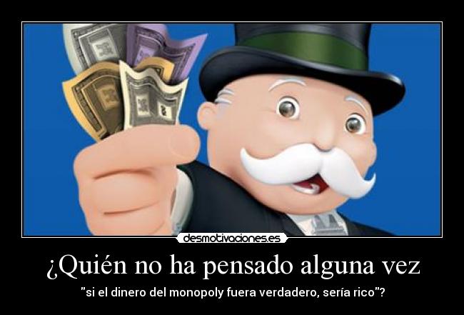 ¿Quién no ha pensado alguna vez -