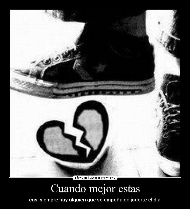Cuando mejor estas - casi siempre hay alguien que se empeña en joderte el dia