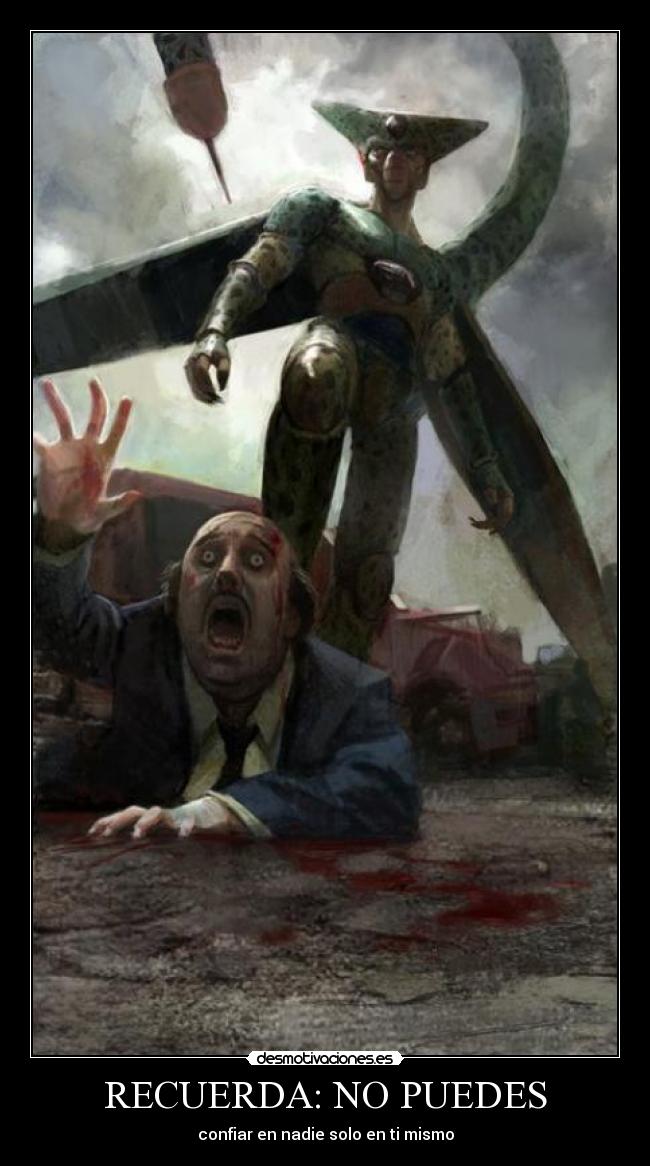 RECUERDA: NO PUEDES - confiar en nadie solo en ti mismo
