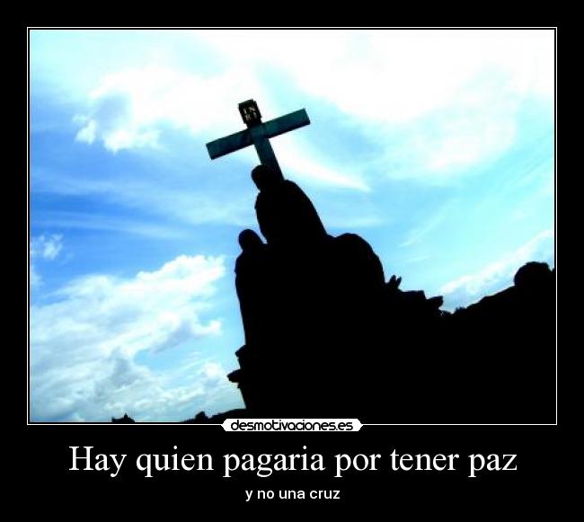 Hay quien pagaria por tener paz - y no una cruz