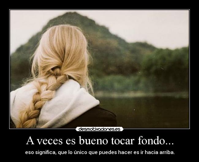 A veces es bueno tocar fondo... - 