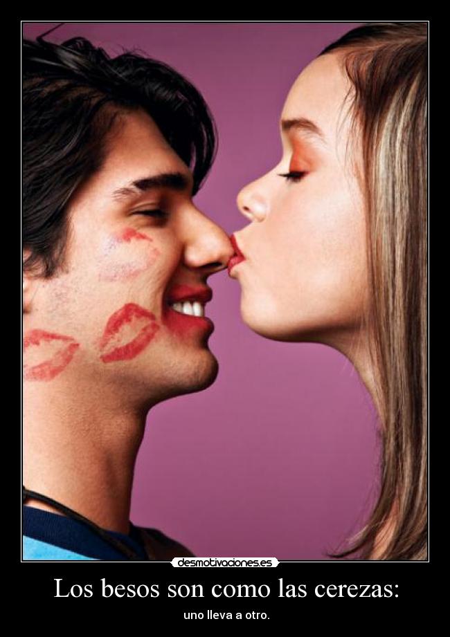 Los besos son como las cerezas: -