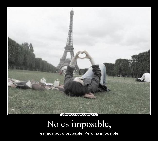No es imposible, - es muy poco probable. Pero no imposible