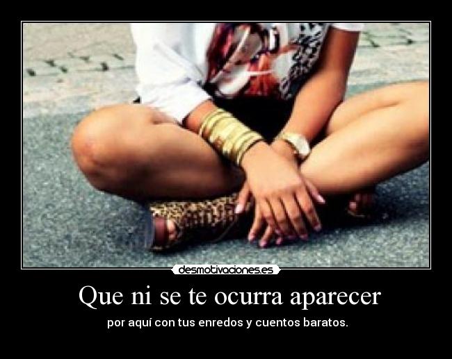 carteles que ocurra aparecer por aqui con tus enredos cuentos baratos desmotivaciones