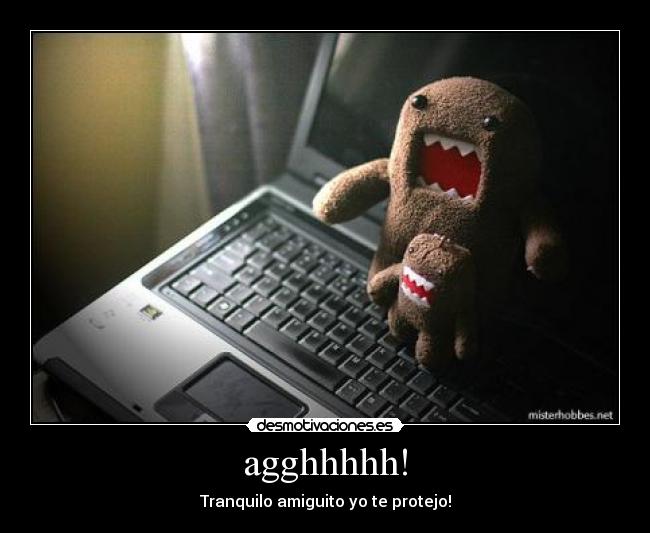 agghhhhh! - Tranquilo amiguito yo te protejo!