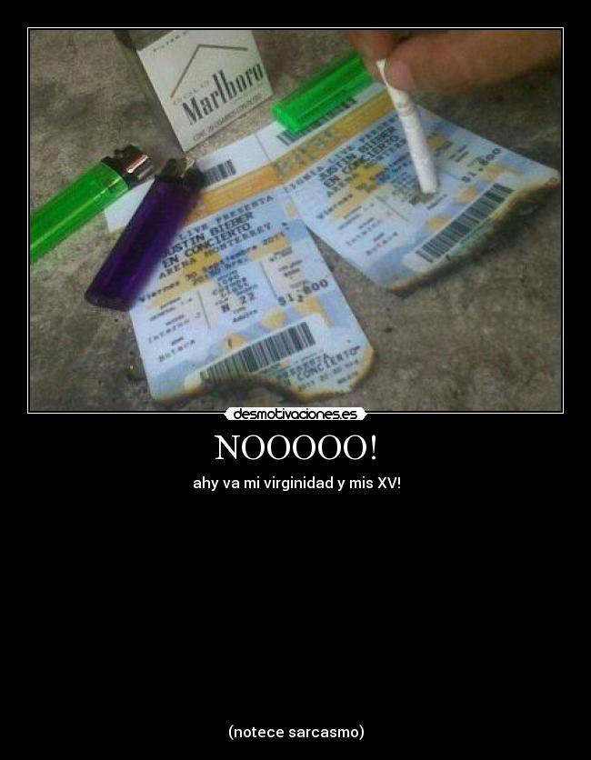 NOOOOO! - ahy va mi virginidad y mis XV!
(notece sarcasmo)