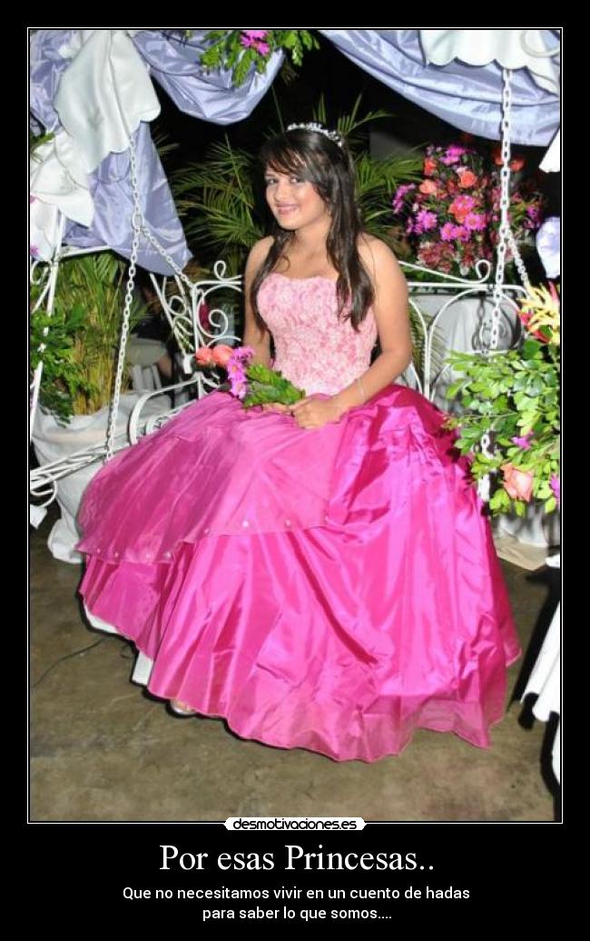 Por esas Princesas.. - Que no necesitamos vivir en un cuento de hadas
 para saber lo que somos....