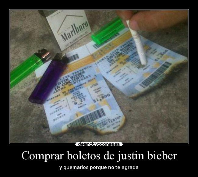 Comprar boletos de justin bieber - y quemarlos porque no te agrada