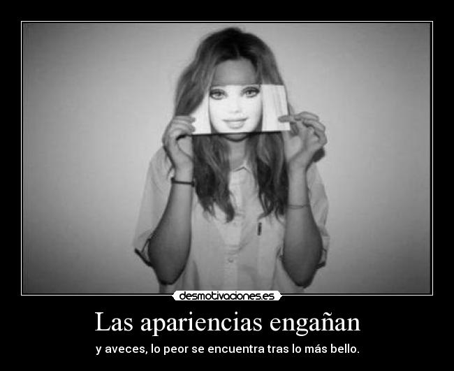 Las apariencias engañan - y aveces, lo peor se encuentra tras lo más bello.