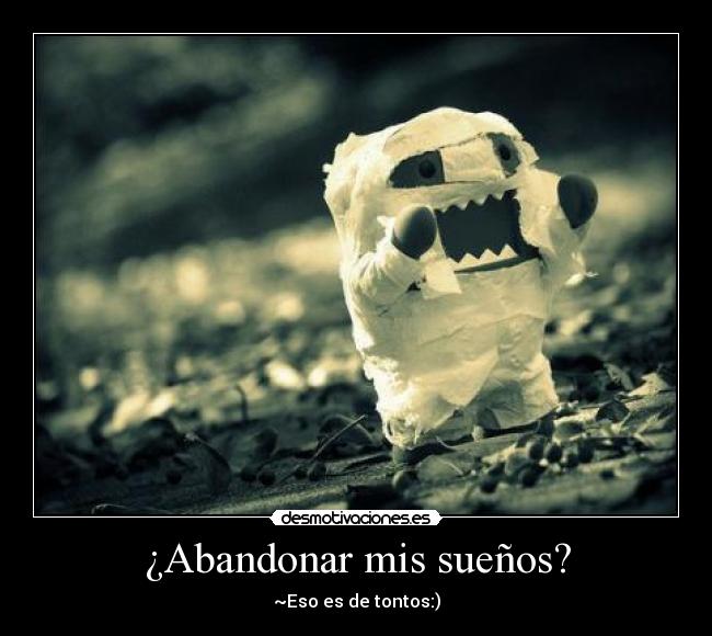 ¿Abandonar mis sueños? -