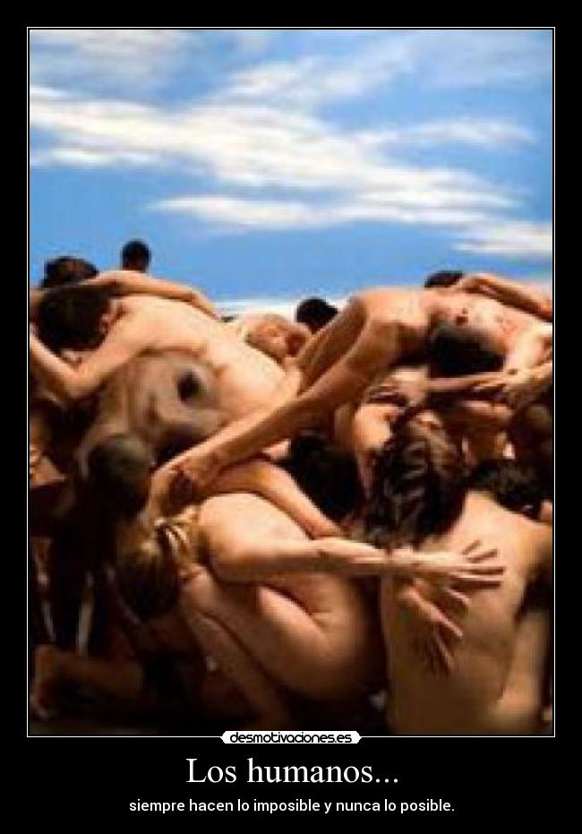Los humanos... -