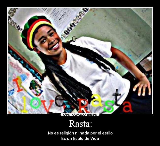 Rasta: - No es religión ni nada por el estilo
Es un Estilo de Vida