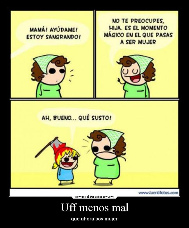 Uff menos mal - que ahora soy mujer.