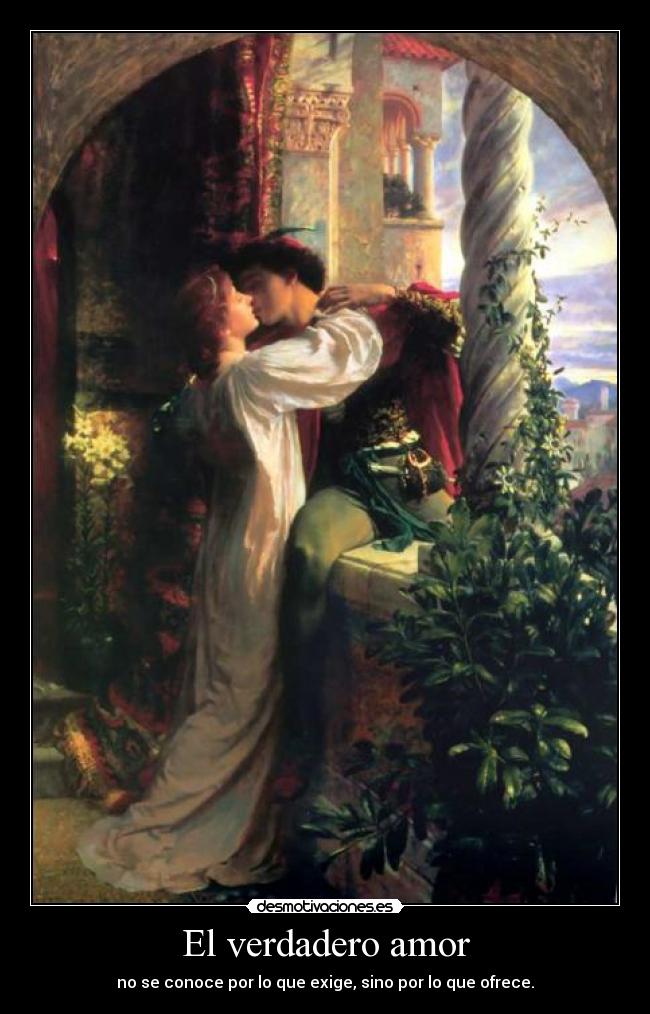 El verdadero amor - no se conoce por lo que exige, sino por lo que ofrece.