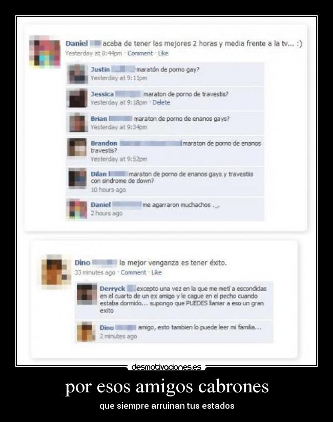 por esos amigos cabrones - que siempre arruinan tus estados