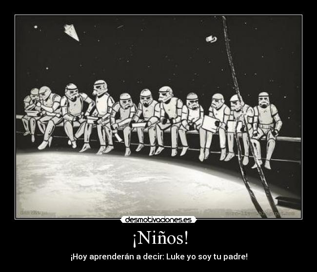 ¡Niños! - ¡Hoy aprenderán a decir: Luke yo soy tu padre!