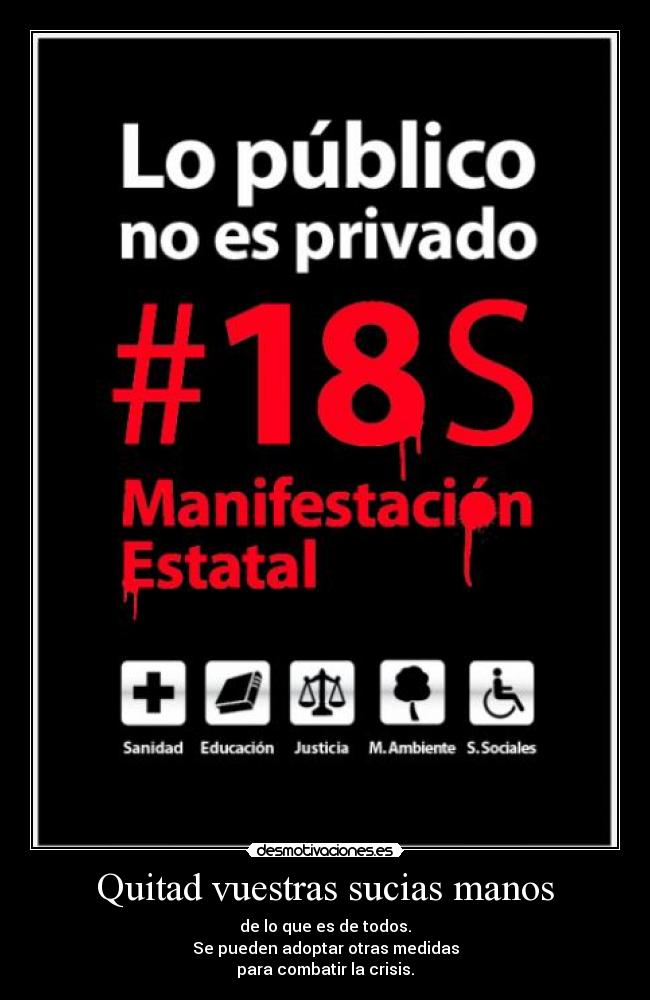 Quitad vuestras sucias manos - de lo que es de todos.
Se pueden adoptar otras medidas
para combatir la crisis.