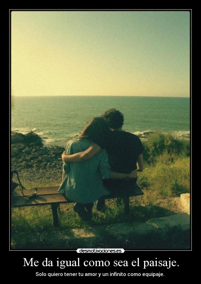 Me da igual como sea el paisaje. - 
