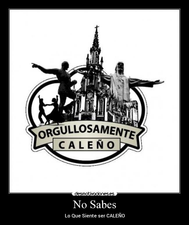 No Sabes - Lo Que Siente ser CALEÑO