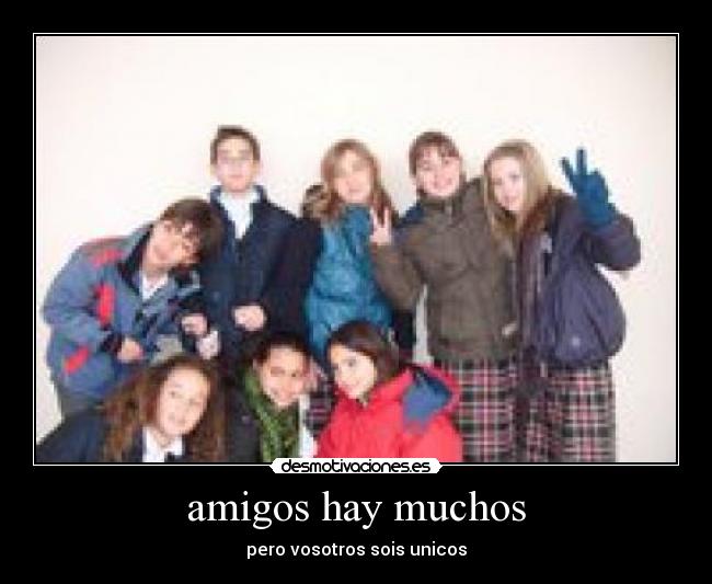 amigos hay muchos -