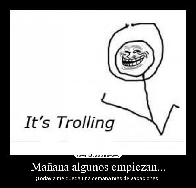 Mañana algunos empiezan... - ¡Todavía me queda una semana más de vacaciones!