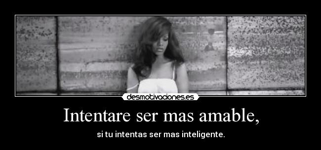 Intentare ser mas amable, - 