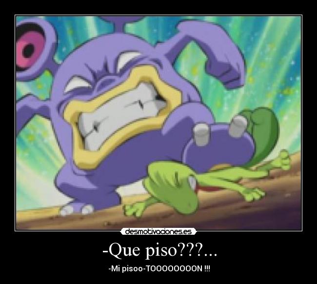 -Que piso???... - -Mi pisoo-TOOOOOOOON !!!