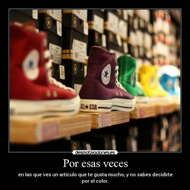 Por esas veces - en las que ves un artículo que te gusta mucho, y no sabes decidirte por el color.