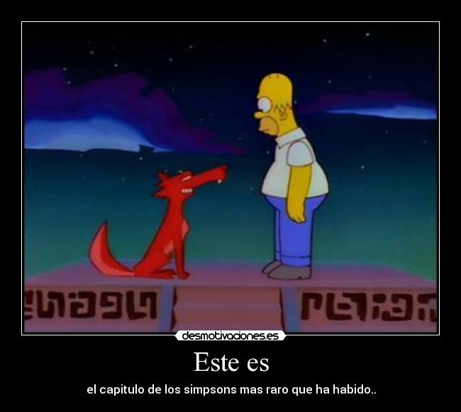 Este es - el capitulo de los simpsons mas raro que ha habido..