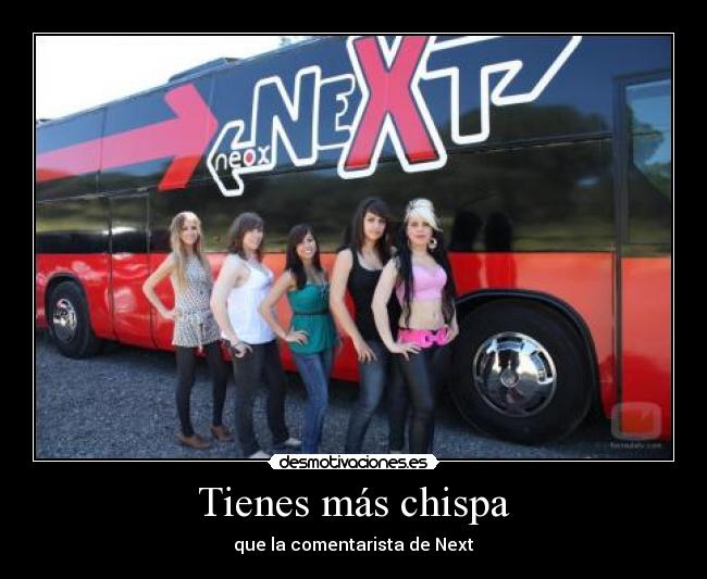 Tienes más chispa - que la comentarista de Next