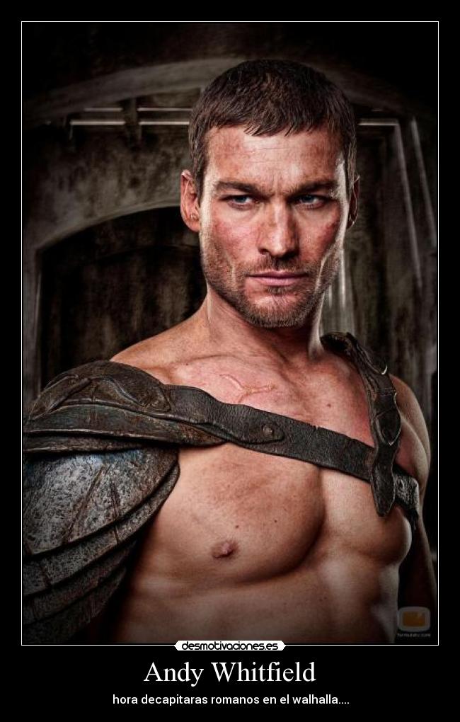 Andy Whitfield - hora decapitaras romanos en el walhalla....