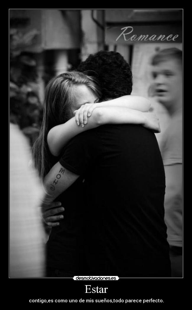 Estar - contigo,es como uno de mis sueños,todo parece perfecto.