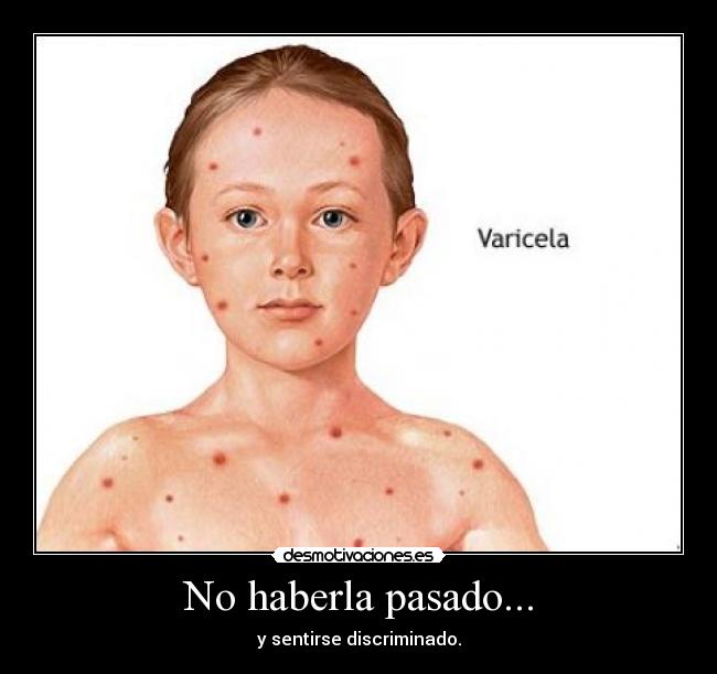 No haberla pasado... - y sentirse discriminado.