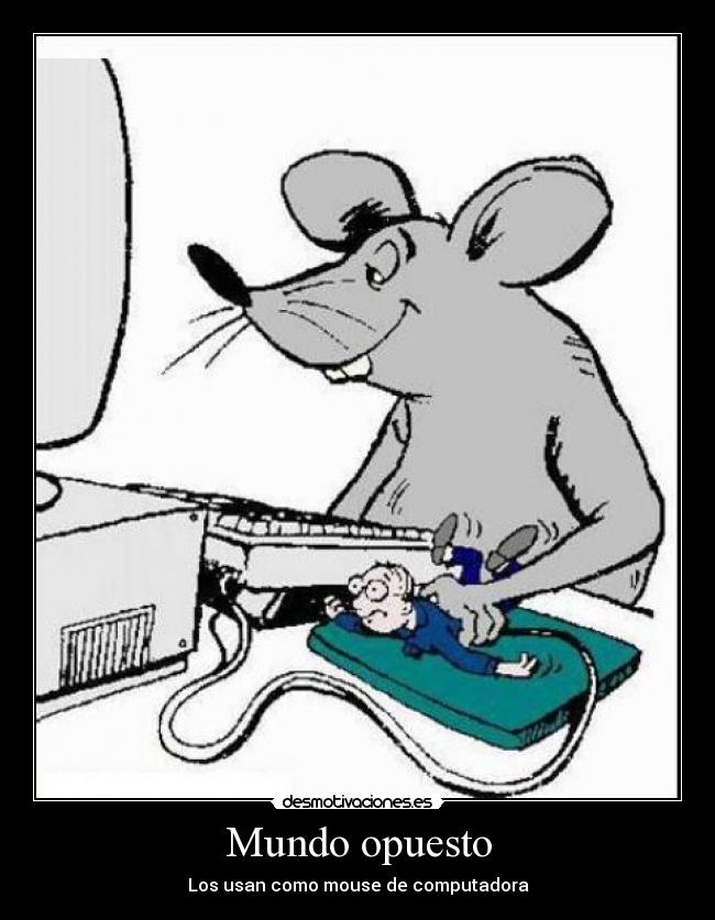 Mundo opuesto - Los usan como mouse de computadora